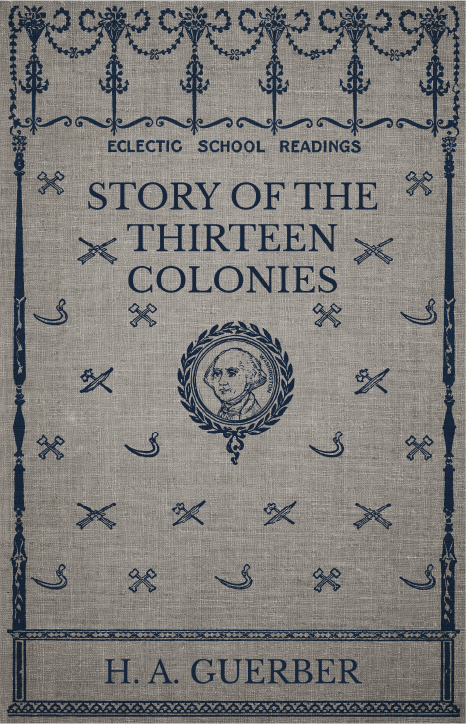 The Story of the Thirteen Colonies by H. A. Guerber