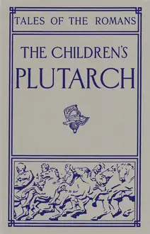 The Children’s Plutarch: Tales of the Romans